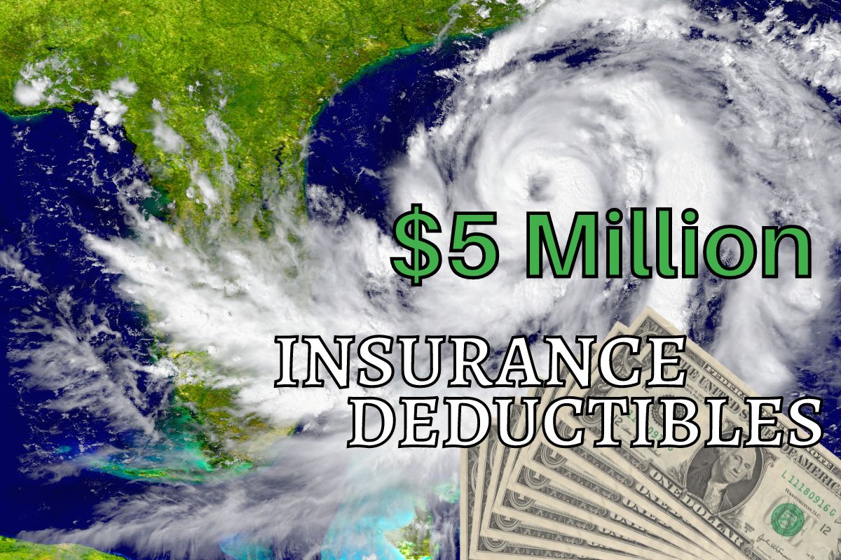 Insurance deductibles - $5 Million -Hurricane Florida